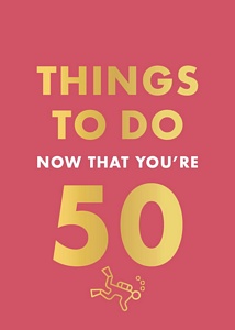 Things to Do Now That You're 50