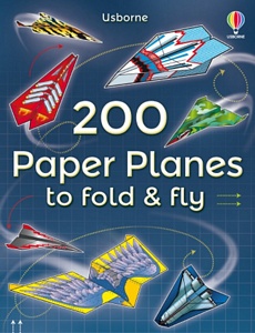 200 Paper Planes to Fold and Fly