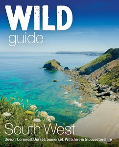Wild Guide South West: Adventures in Devon, Cornwall Dorset, Somerset, Wiltshire and Gloucestershire